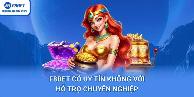 F8BET Có Uy Tín Không với hỗ trợ chuyên nghiệp