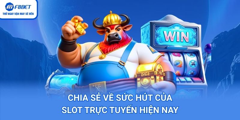Chia sẻ về sức hút của slot trực tuyến hiện nay